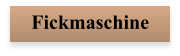 Fickmaschine
