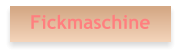 Fickmaschine